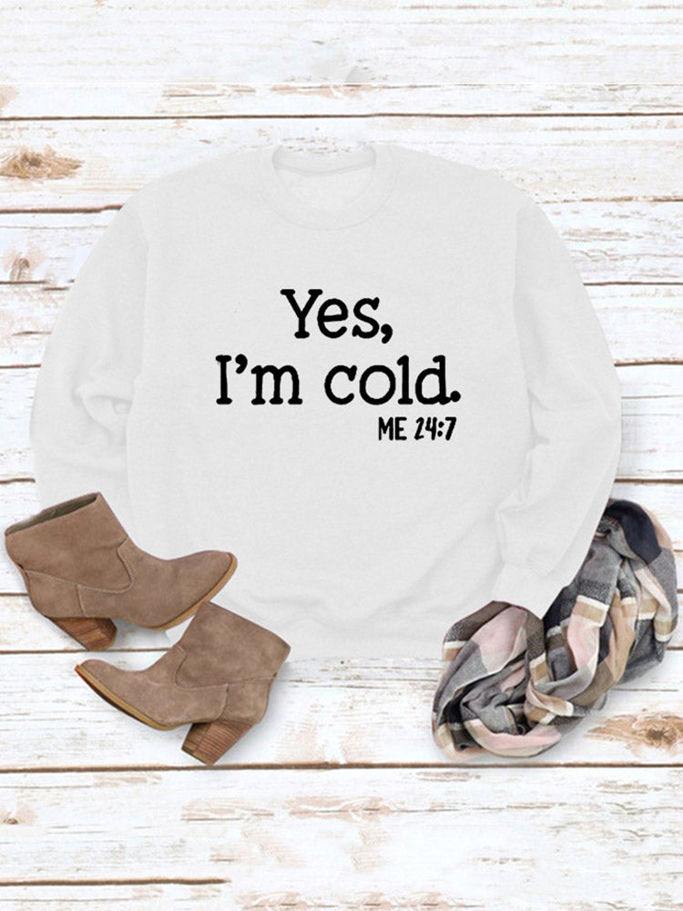 Yes I'm Cold Sweatshirt